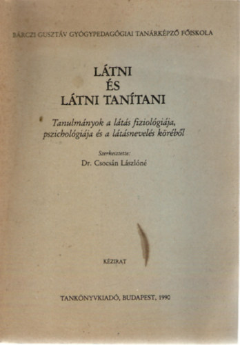 Dr. Csoncsán Lászlóné (szerk.) - Látni és látni tanítani - Tanulmányok a látás fiziológiája, pszichológiája és a látásnevelés köréből