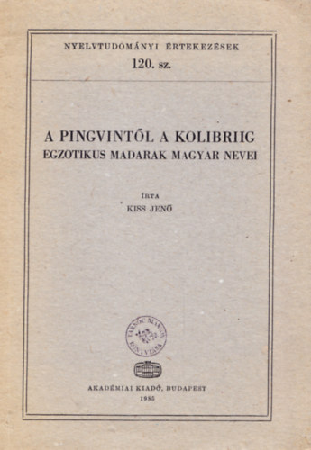 Kiss Jen - A pingvintl a kolibriig - egzotikus madarak magyar nevei