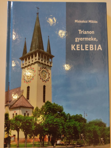 Miskolczi Mikl�s - Trianon gyermeke, Kelebia
