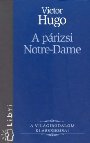 Victor Hugo - A párizsi Notre-Dame