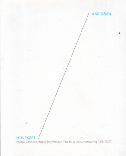 Bal�zs Eszter - Sasv�ri Edit - Szeredi Merse P�l (szerk.) - M�v�szet akci�ban