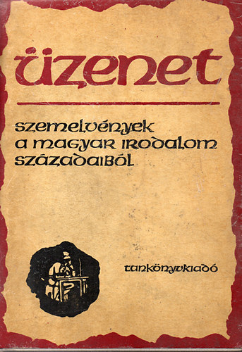 Tankönyvkiadó - Üzenet (szemelvények a magyar irodalom századaiból)