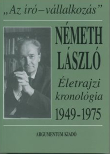 Dr. Lakatos Istv�n (szerk.) - 'Az �r�-v�llalkoz�s' (N�meth L�szl� �letrajzi kronol�gia 1949-1975)