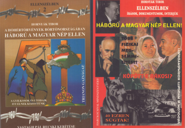 Horny�k Tibor - Ellensz�lben I-II. - H�bor� a magyar n�p ellen! (�r�sok, dokumentumok, interj�k) - A h�h�rt�rv�nyek b�rt�nsorszg��ban