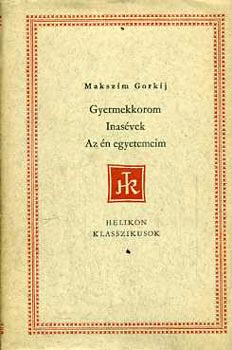 Makszim Gorkij - Gyermekkorom / Inasévek / Az én egyetemeim