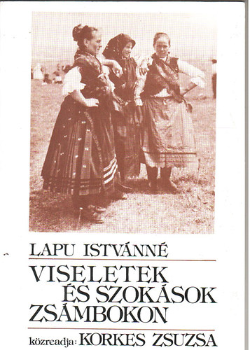 Lapu Istvánné - Viseletek és szokások Zsámbokon