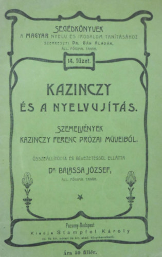 Dr. Bn Aladr, Dr. Balassa Jzsef - Segdknyvek 14. fzet - Kazinczy s a nyelvujts - Szemelvnyek Kazinczy Ferenc przai mveibl