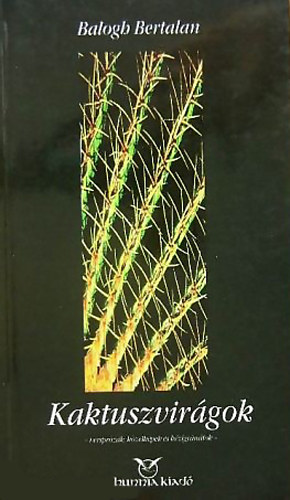 Balogh Bertalan - Kaktuszvirgok (versprzk, kzelkpek s kzigrntok)