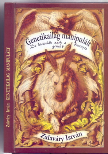 Zalavry Istvn - Genetikailag manipullt - De kicsodk azok a bizonyos gnek?