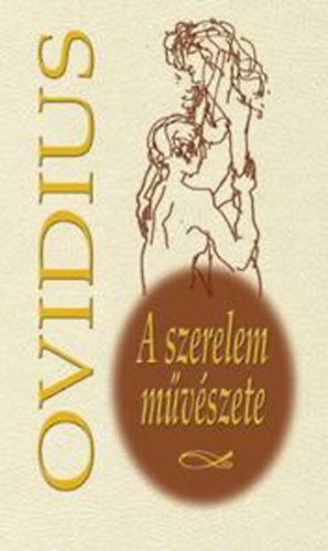 Publius Ovidius Naso - A szerelem m�v�szete