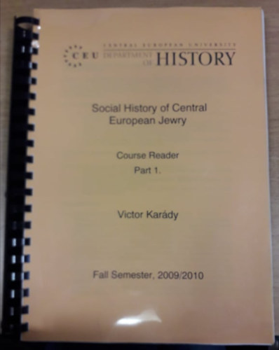 Karády Viktor - Social History of Central European Jewry - Course Reader Part 1. ("A közép-európai zsidóság társadalomtörténete" angol nyelven)