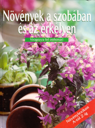 Alexandra Kiad� - N�v�nyek a szob�ban �s az erk�lyen (Vir�gozza fel otthon�t!)