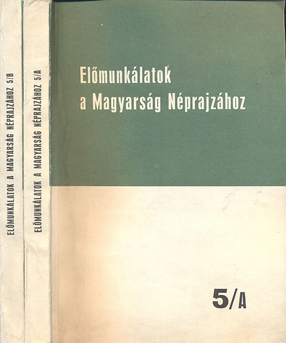 Hoppl Mihly ( szerk.) - A Nprajzi Mzeum kziratgyjtemnynek katalgusa I-II. (1-7000, 7001-13090)- Elmunklatok a Magyarsg Nprajzhoz 5/A + 5/B