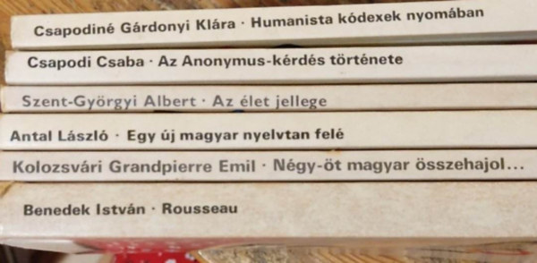 Csapodin Grdonyi Klra, Csapodi Csaba, Szent-Gyrgyi Albert, Antal Lszl, Kolozsvri Grandpierre Emil, Benedek Istvn - 6 ktet a Gyorsul Idbl: Humanista kdexek nyomban + Az Anonymus-krds trtnete + Az let jellege + Egy j magyar nyelvtan fel + Ngy-t magyar sszehajol... + Rousseau