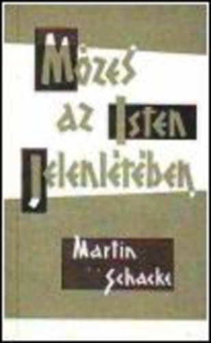 Martin Schacke - Mzes az Isten jelenltben