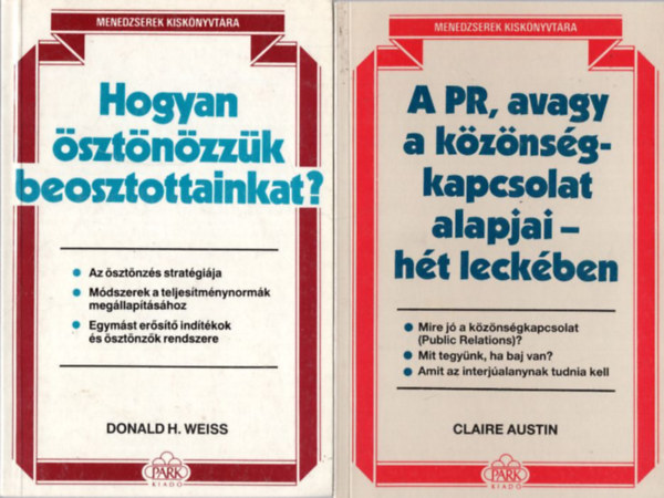 Jacqueline Dunckel, Claire Austin, Donald H. Weiss - 4 db Menedzserek Kisknyvtra: A PR, avagy a kznsgkapcsolat alapjai- ht leckben + Hogyan sztnzzk beosztottainkat? + A trgyals alapjai- ht leckben + zleti illemkdex