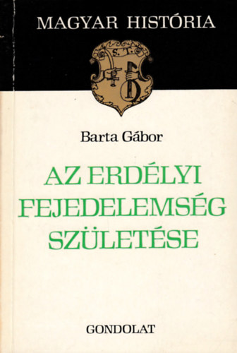 Barta Gbor - Az erdlyi fejedelemsg szletse