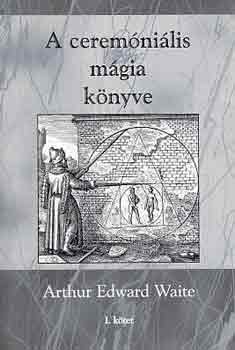 Arthur Edward Waite - A ceremnilis mgia knyve I.