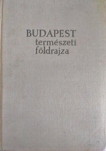 Dr. Pcsi Mrton (szerk.) - Budapest termszeti fldrajza