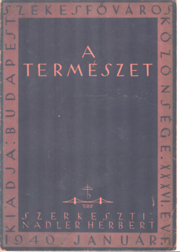Nadler Herbert (szerk.) - A termszet XXXVI. vfolyam I. szm (1940.janur)