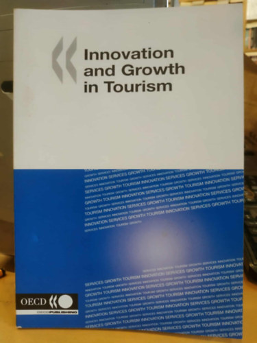 OECD - Gazdasági Együttmüködési és Fejlesztési Szervezet - Innovation and Growth in Tourism (Innováció és növekedés a turizmusban)