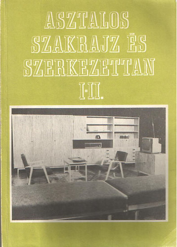 Takcs Jzsef Kiss Szilrd - Asztalos szakrajz s szerkezettan I-II.