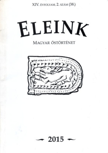 Erd�lyi Istv�n (f�szerk.) - Eleink (Magyar �st�rt�net) 38. 2015/2