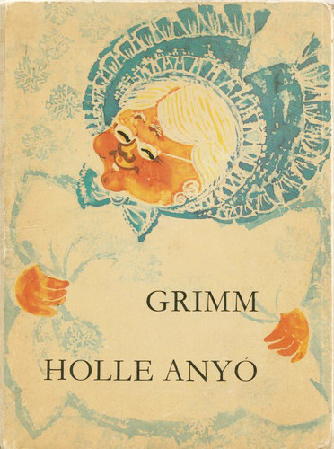Grimm, Ford.: Rnay Gyrgy, Graf.: Regine Grube-Heinecke - Holle any (Rnay Gyrgy fodtsa)