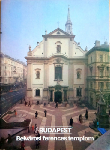 Dercs�nyi Bal�zs (szerk.) - Budapest - Belv�rosi ferences templom