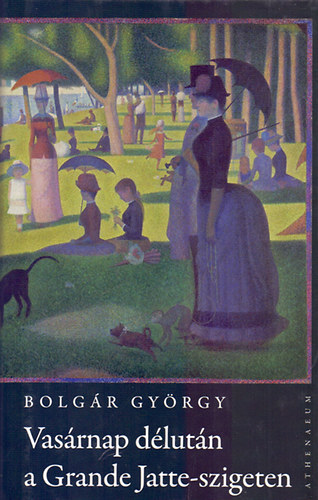 Bolg�r Gy�rgy - Vas�rnap d�lut�n a Grande Jatte-szigeten