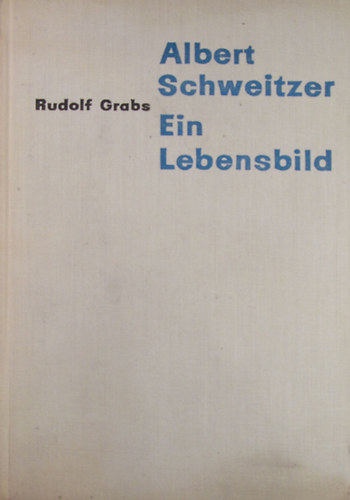 Rudolf Grabs - Albert Schweitzer - Dienst am Menschen - Ein Lebensbild