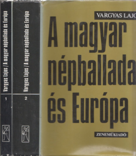 Vargyas Lajos - A magyar npballada s Eurpa I-II.
