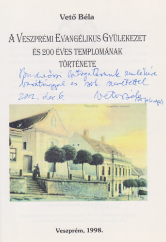 Vet Bla - A Veszprmi Evanglikus Gylekezet s 200 ves templomnak trtnete (Dediklt)