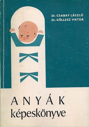 Dr. Csabay Lszl-Dr. Gllesz Viktor - Anyk kpesknyve