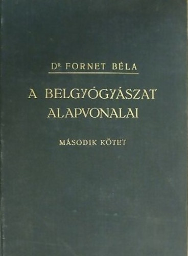 Fornet B�la dr. - A belgy�gy�szat alapvonalai I-II. (Fornet)