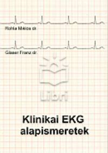 Rohla Miklós dr. - Glaser Franz dr. - Klinikai EKG alapismeretek