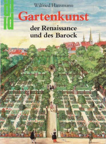 Wilfried Hansmann - Gartenkunst der Renaissance und Barock