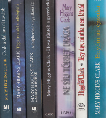 Mary Higgins Clark - 7 db. krimi: Csak a dallam l tovbb + Tged nem lehet elfelejteni + A Csipkerzsika-gyilkossg + Hova tntek a gyerekek? + Ne srj tbbet, drga + Tgy gy, mintha nem ltnd + Enym az jszaka