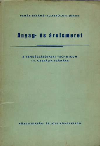 Fehr Bln    Illyevlgyi  Jnos - Anyag- s ruismeret a vendgltipari technikum III. osztlya szmra
