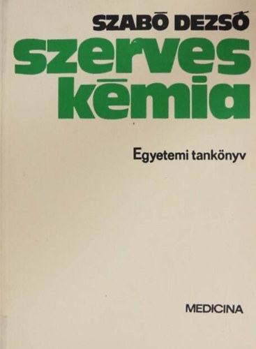 Dr. Szab Dezs, Dr. Guba Ferenc (lektor) - Szerves kmia - Egyetemi tanknyv orvostanhallgatk szmra