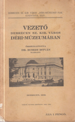 Dr. Ecsedi Istvn - Vezet Debrecen sz. kir. vros Dri-Mzeumban