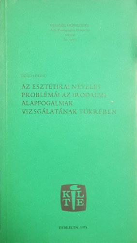 Boros Dezs - Az eszttikai nevels problmi az irodalmi alapfogalmak vizsglatnak