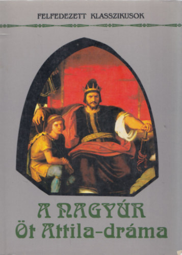 Nemesk�rty Istv�n - A Nagy�r - �t Attila-dr�ma (Felfedezett Klasszikusok)