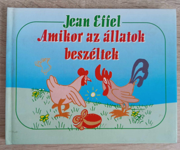 Jean Effel, Br Lvia (ford.), Gregor Lszl (graf.) - Amikor az llatok beszltek (a knyv Jean Effel: Au temps ou les betes parlaient cm rajzsorozatnak magyar nyelv kiadsa)