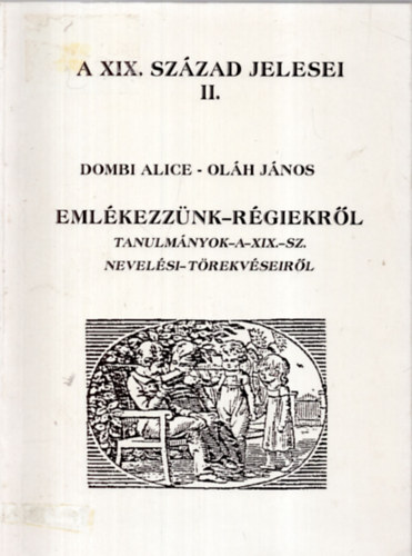 Olh Jnos, Dombi Alice - Emlkezznk - rgiekrl (Tanulmnyok a XIX. sz. nevelsi trekvseirl)