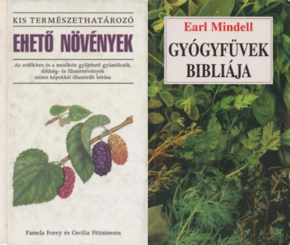 Pamela Forey - Cecilia Fitzsimons, Earl Mindell - 2 m� erdeink kincseir�l: Ehet� n�v�nyek (Kis term�szethat�roz�) + Gy�gyf�vek bibli�ja