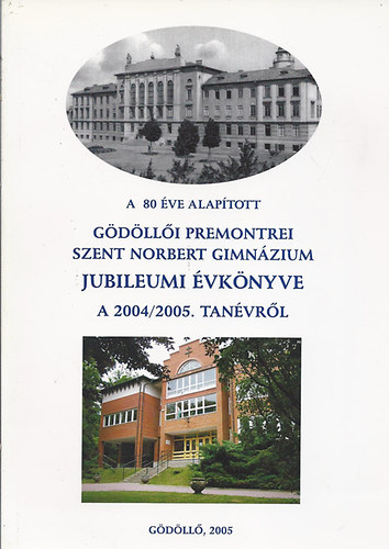 G�d�ll�i Premontrei Szent Norbert Gimn�zium jubileumi �vk�nyve a 2004/05.