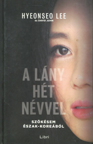 David John, Hyeonseo Lee - A l�ny h�t n�vvel - Sz�k�sem �szak-Kore�b�l