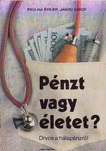 Paulina-Dr. Jánosi - Pénzt vagy életet? -Orvos a hálapénzről