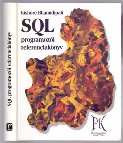 Kishore Bhamidipati - SQL programozói referenciakönyv (Haladó felsőoktatási tankönyv - Programozók könyvtára)